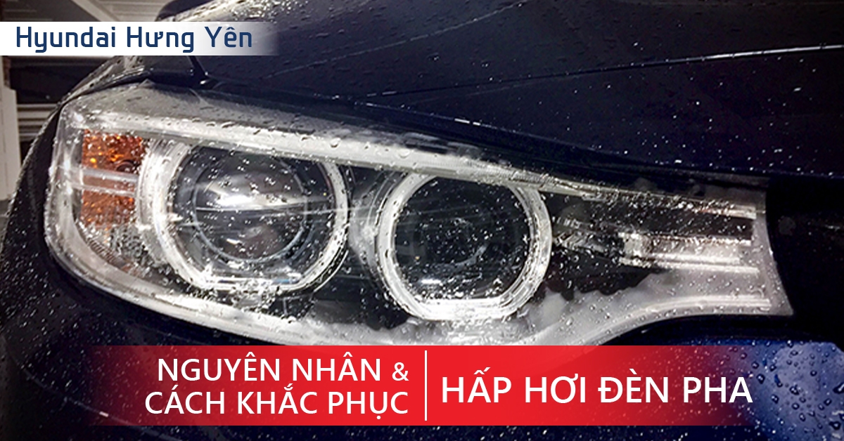Nguyên nhân và cách khắc phục đèn xe bị hấp hơi nước