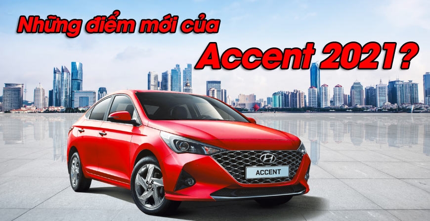 NHỮNG ĐIỂM MỚI CỦA ACCENT 2021? LIỆU CÓ ĐÁNG MUA?